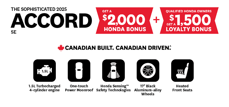 2025 Honda Accord SE offering a $2,000 Honda bonus plus a $1,500 loyalty bonus for qualified Honda owners. Features highlighted include a 1.5L turbocharged 4-cylinder engine, one-touch power moonroof, Honda Sensing safety technologies, 17" black alloy wheels, and heated front seats. Text reads: "Canadian Built. Canadian Driven."